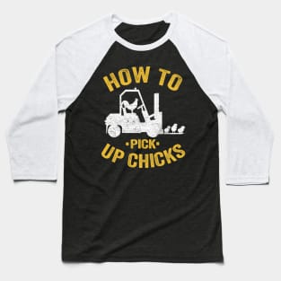 Funny How To Pick Up Chicks Forklift Operator Gift Baseball T-Shirt